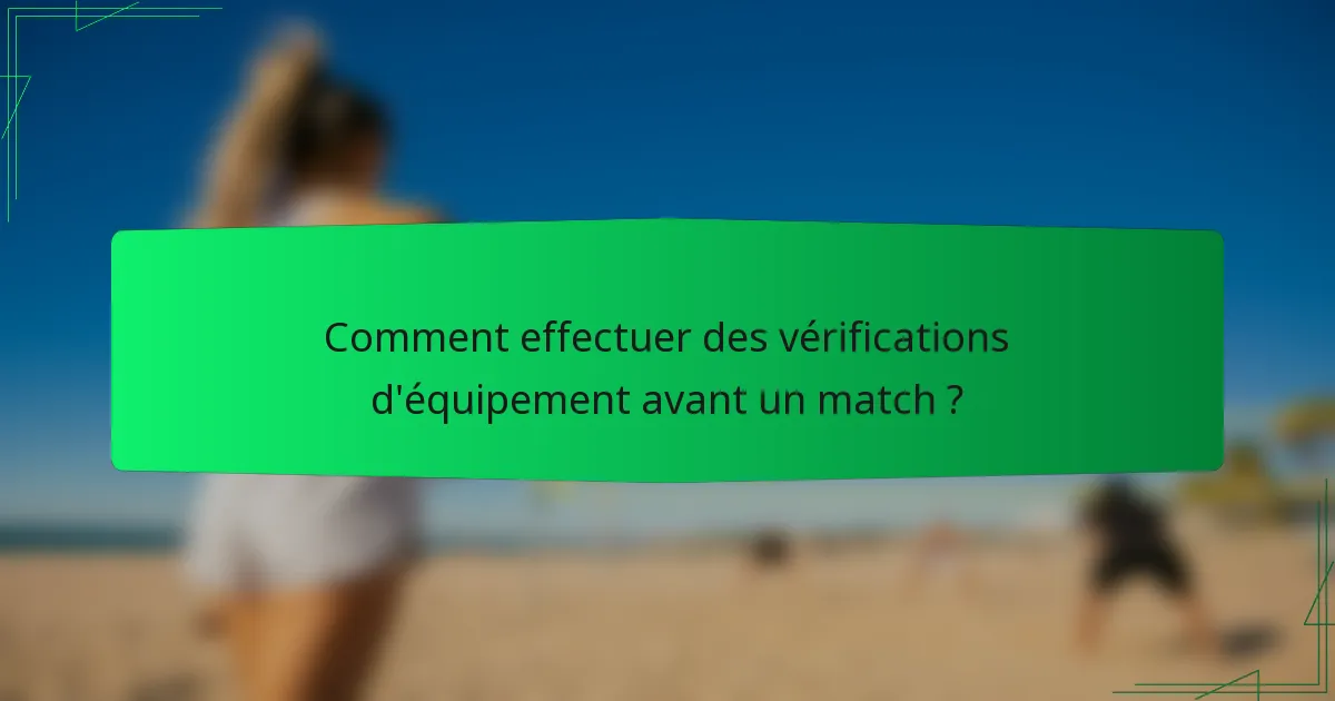 Comment effectuer des vérifications d'équipement avant un match ?