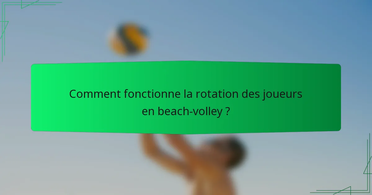 Comment fonctionne la rotation des joueurs en beach-volley ?
