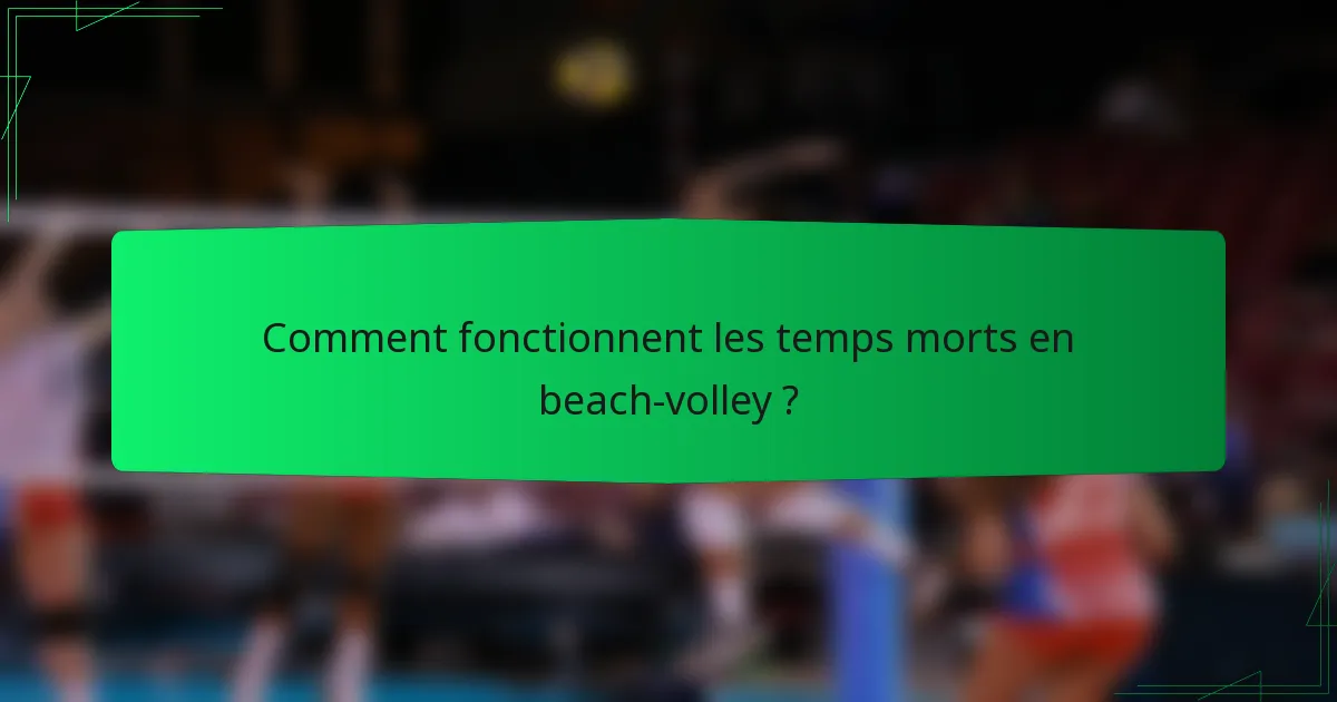 Comment fonctionnent les temps morts en beach-volley ?