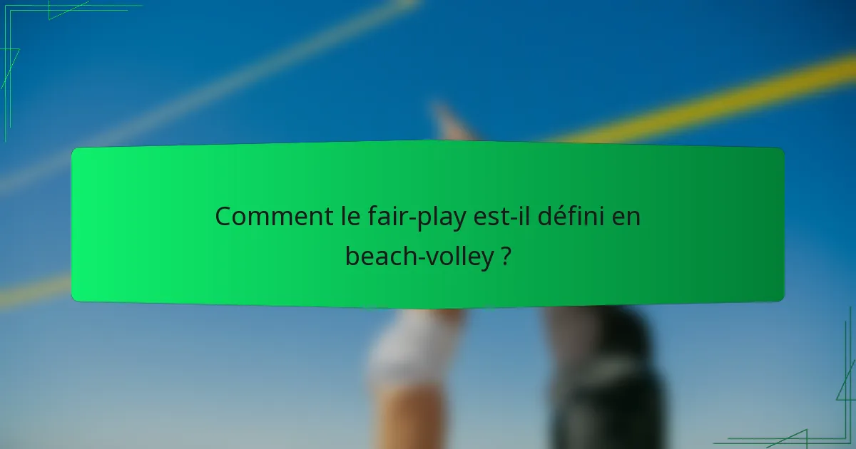 Comment le fair-play est-il défini en beach-volley ?