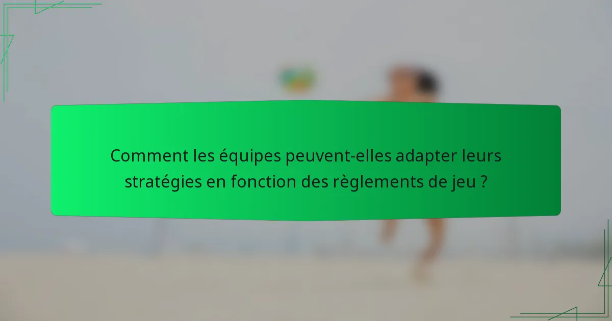 Comment les équipes peuvent-elles adapter leurs stratégies en fonction des règlements de jeu ?