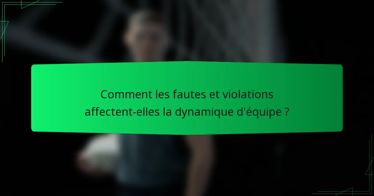 Comment les fautes et violations affectent-elles la dynamique d'équipe ?