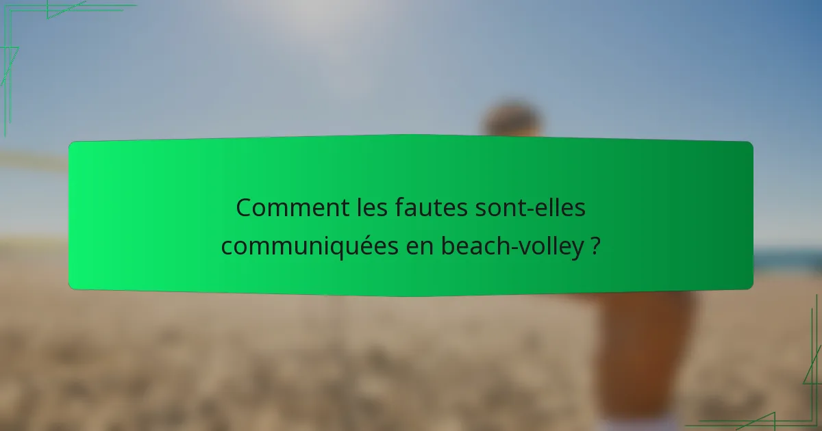 Comment les fautes sont-elles communiquées en beach-volley ?