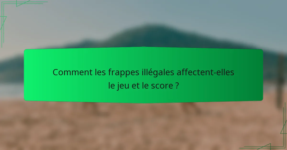 Comment les frappes illégales affectent-elles le jeu et le score ?