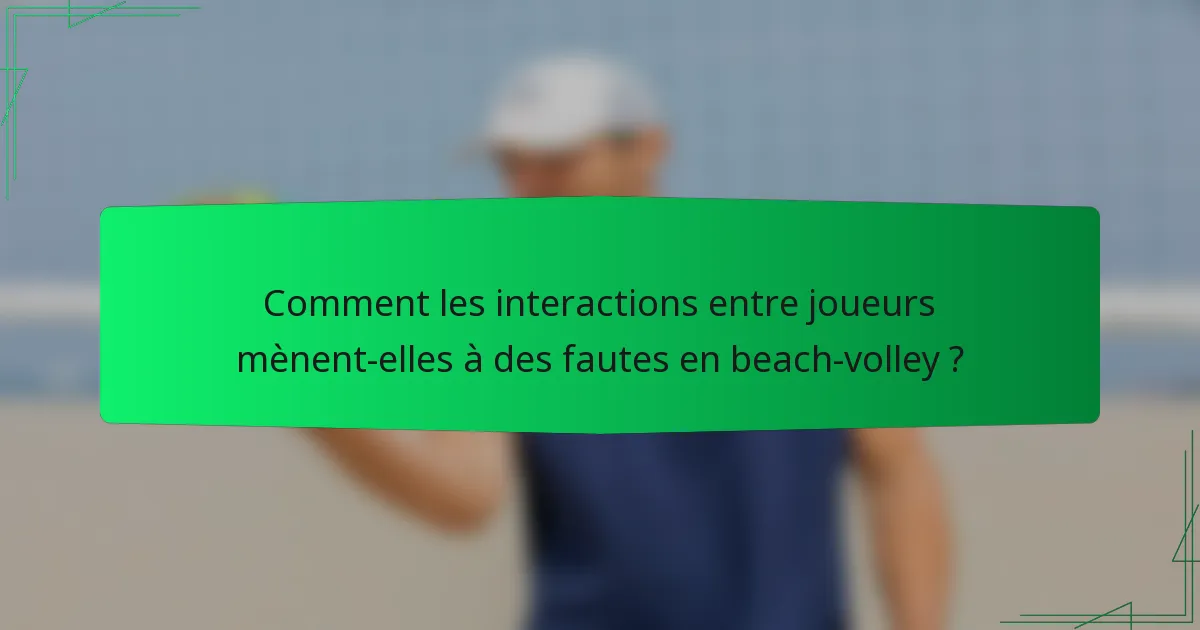 Comment les interactions entre joueurs mènent-elles à des fautes en beach-volley ?