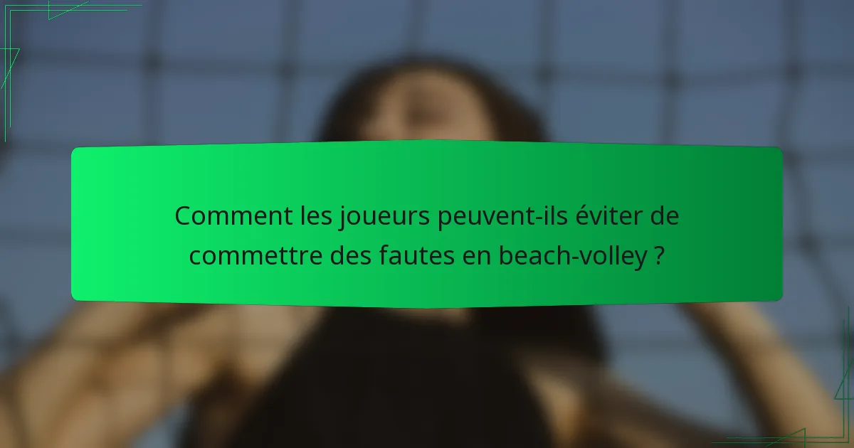Comment les joueurs peuvent-ils éviter de commettre des fautes en beach-volley ?
