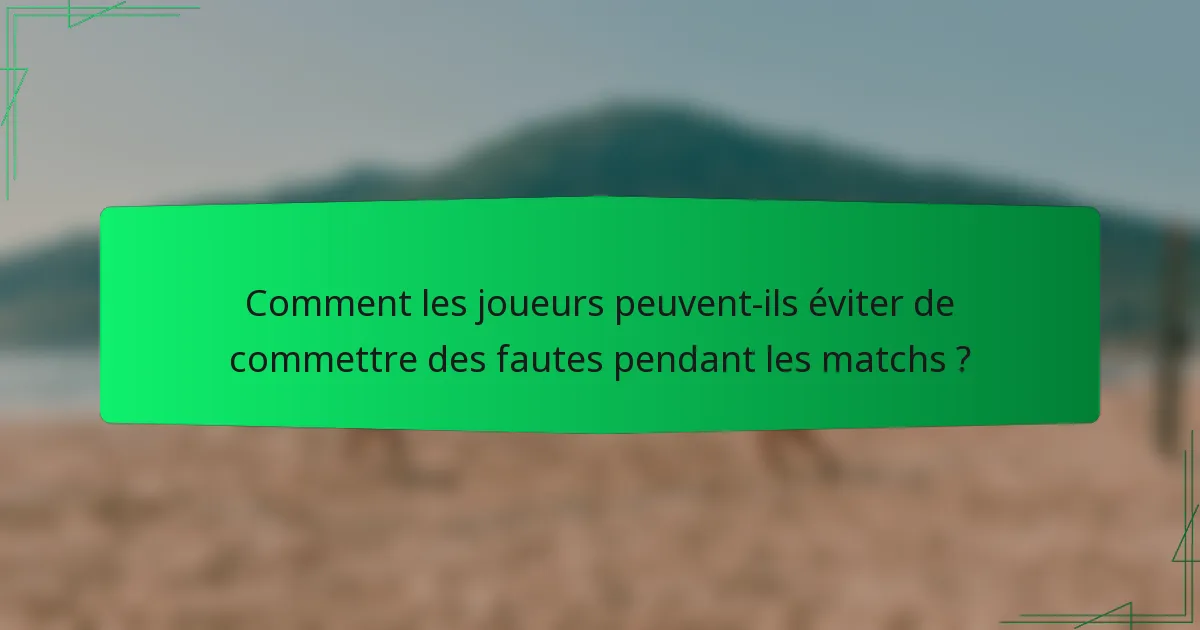 Comment les joueurs peuvent-ils éviter de commettre des fautes pendant les matchs ?