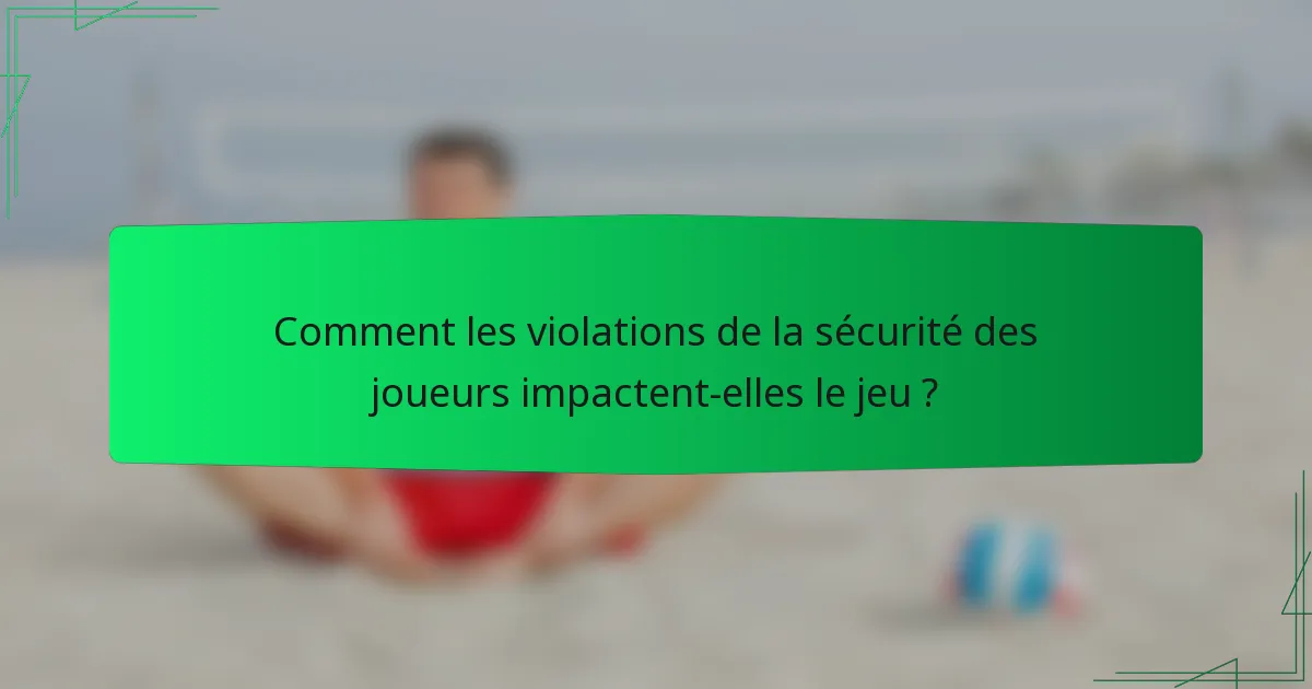 Comment les violations de la sécurité des joueurs impactent-elles le jeu ?
