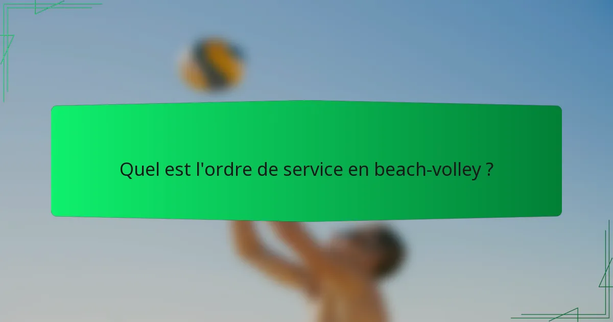 Quel est l'ordre de service en beach-volley ?