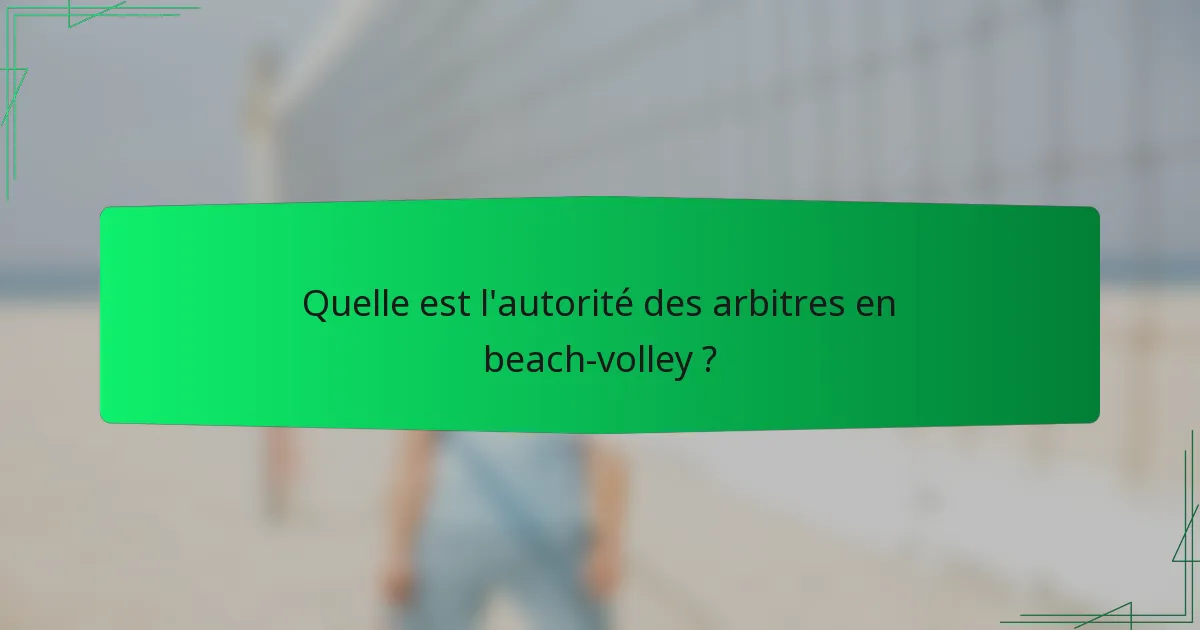 Quelle est l'autorité des arbitres en beach-volley ?