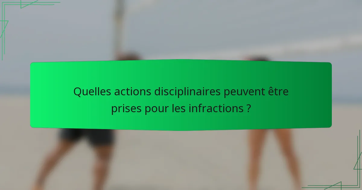 Quelles actions disciplinaires peuvent être prises pour les infractions ?