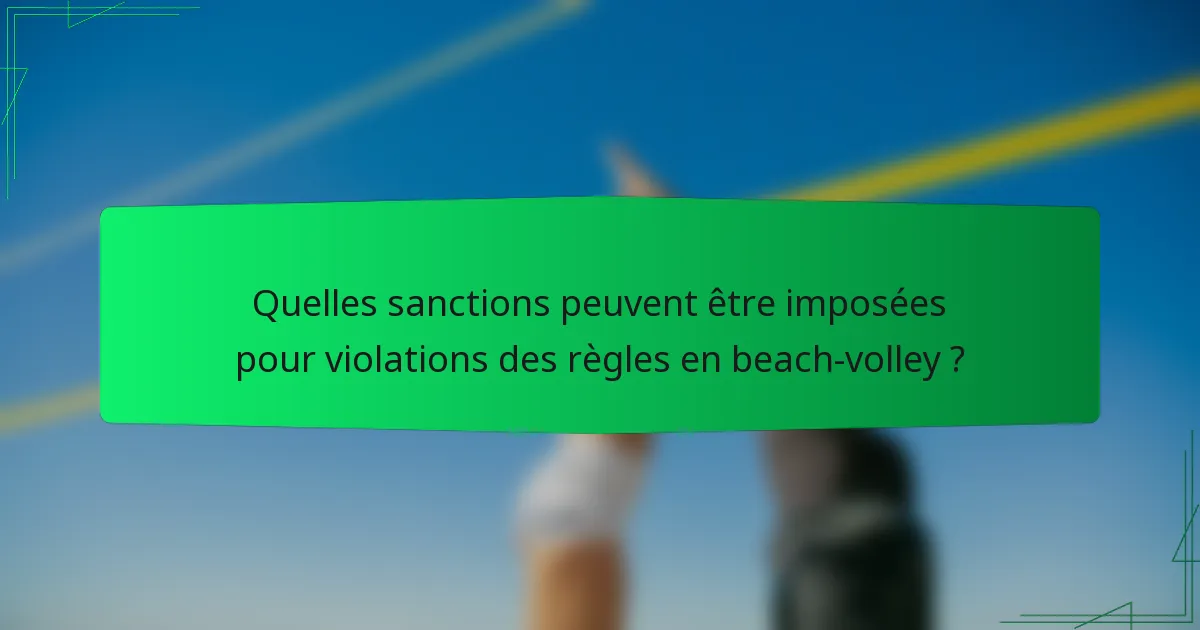 Quelles sanctions peuvent être imposées pour violations des règles en beach-volley ?