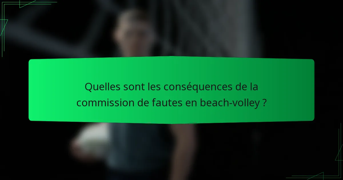 Quelles sont les conséquences de la commission de fautes en beach-volley ?