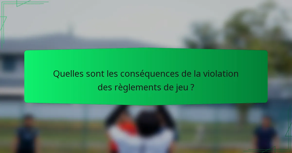 Quelles sont les conséquences de la violation des règlements de jeu ?