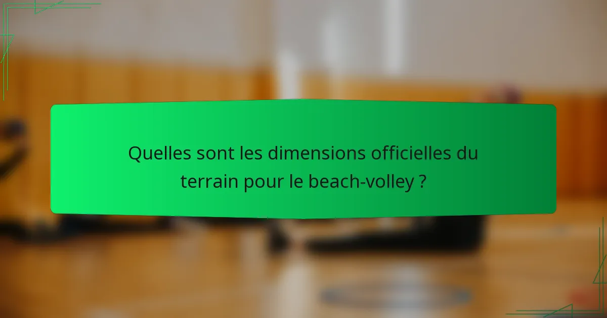 Quelles sont les dimensions officielles du terrain pour le beach-volley ?