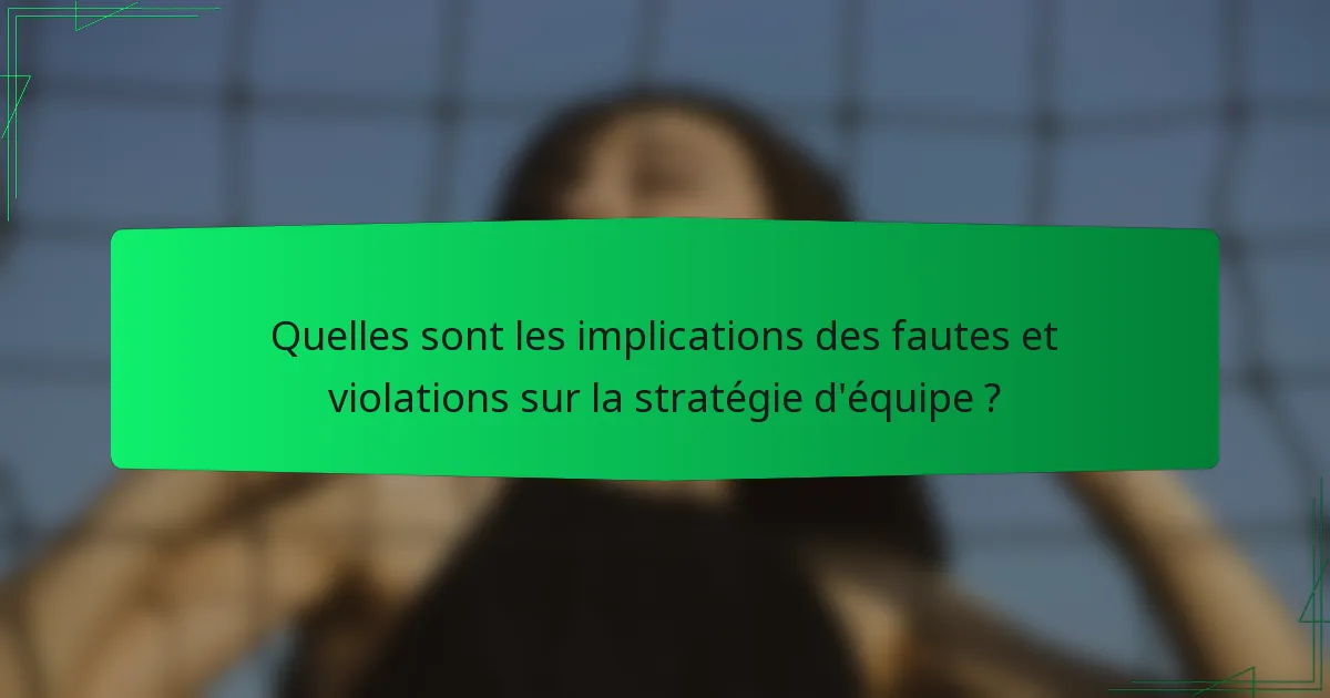 Quelles sont les implications des fautes et violations sur la stratégie d'équipe ?