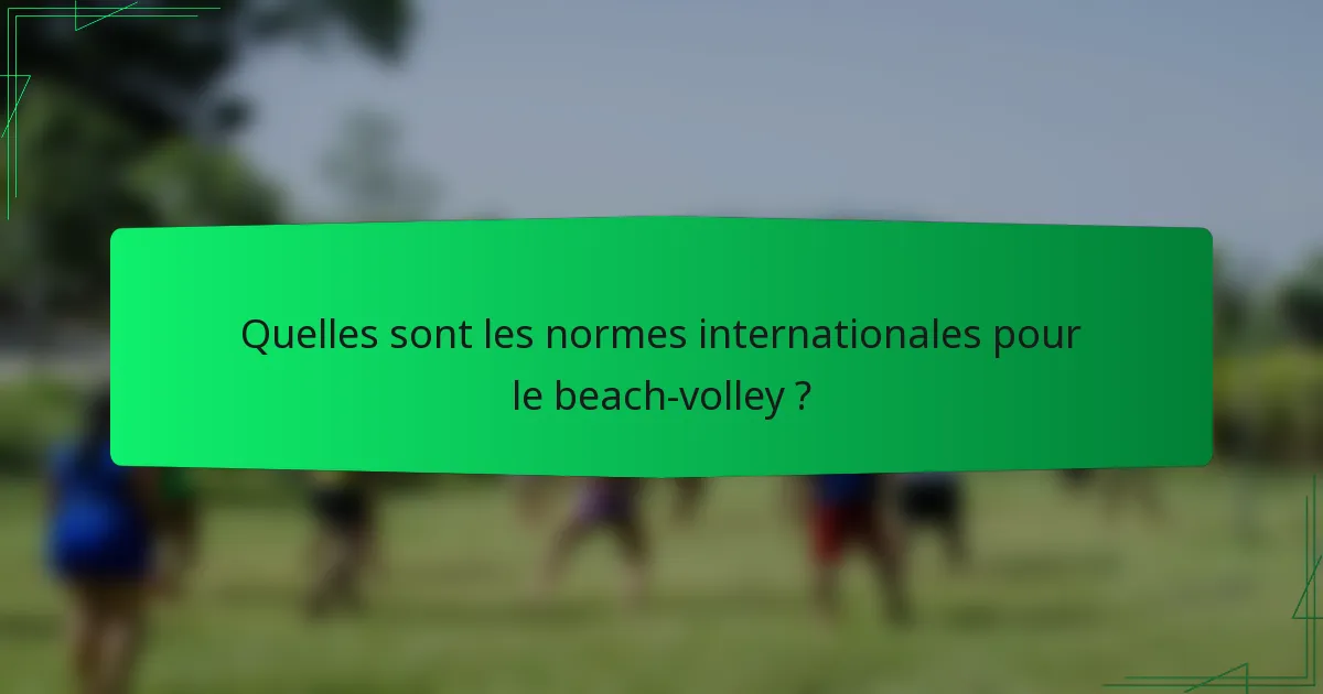 Quelles sont les normes internationales pour le beach-volley ?