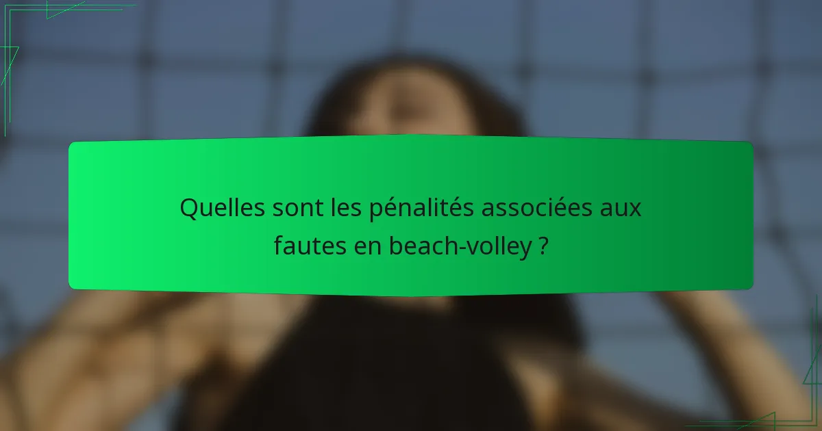 Quelles sont les pénalités associées aux fautes en beach-volley ?