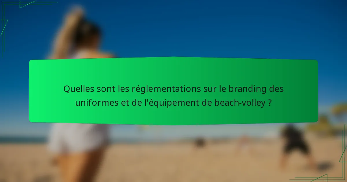 Quelles sont les réglementations sur le branding des uniformes et de l'équipement de beach-volley ?