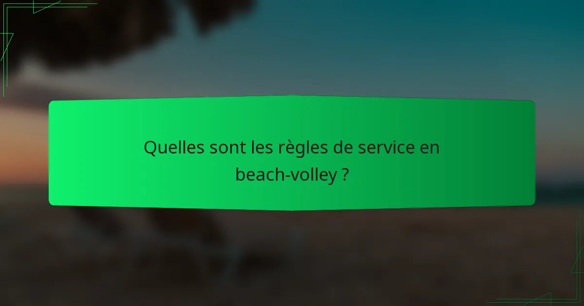 Quelles sont les règles de service en beach-volley ?