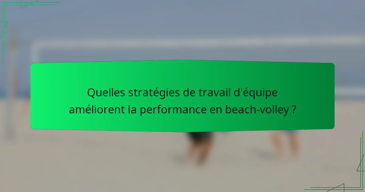 Quelles stratégies de travail d'équipe améliorent la performance en beach-volley ?