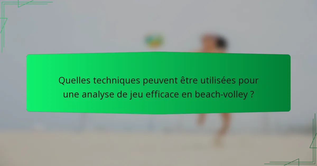 Quelles techniques peuvent être utilisées pour une analyse de jeu efficace en beach-volley ?