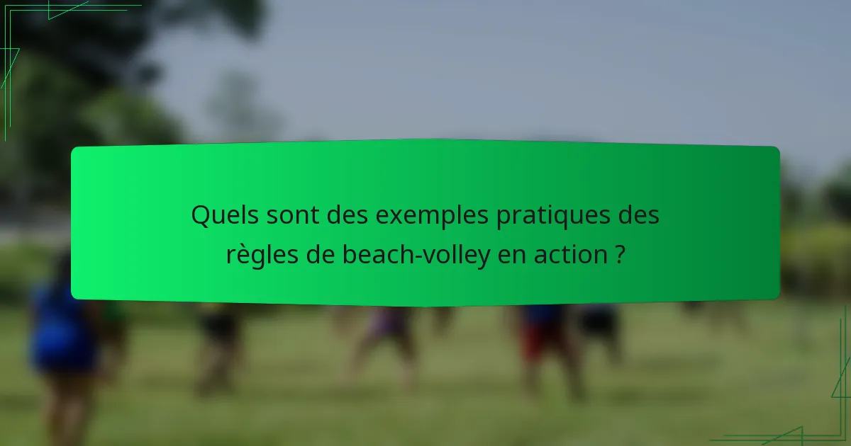 Quels sont des exemples pratiques des règles de beach-volley en action ?